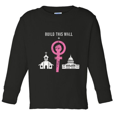 Build This Wall Separate Church And State Toddler Long Sleeve Shirt