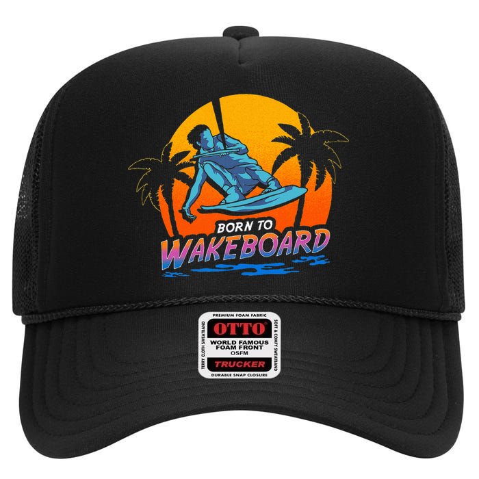 Born To Wakeboard Cool Wakeboarder High Crown Mesh Back Trucker Hat