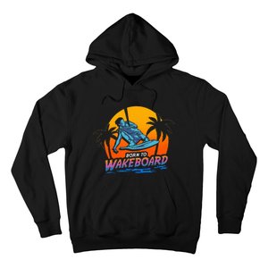 Born To Wakeboard Cool Wakeboarder Hoodie