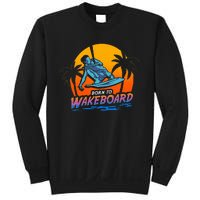 Born To Wakeboard Cool Wakeboarder Sweatshirt