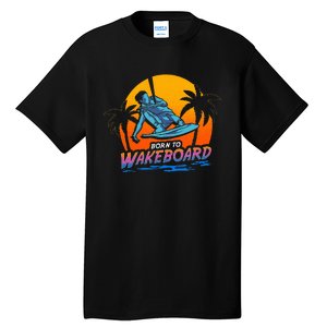 Born To Wakeboard Cool Wakeboarder Tall T-Shirt