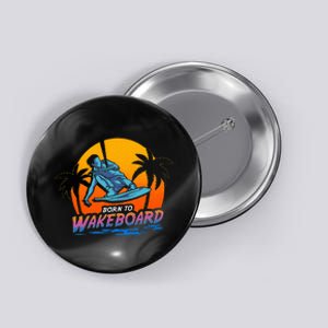 Born To Wakeboard Cool Wakeboarder Button