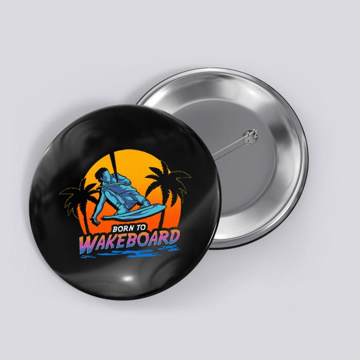 Born To Wakeboard Cool Wakeboarder Button