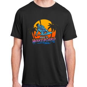 Born To Wakeboard Cool Wakeboarder Adult ChromaSoft Performance T-Shirt