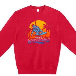 Born To Wakeboard Cool Wakeboarder Premium Crewneck Sweatshirt