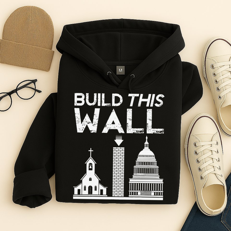 Build This Wall Separation Of Church And State USA Hoodie
