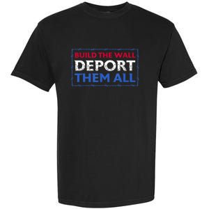 Build The Wall Deport Them All Garment-Dyed Heavyweight T-Shirt