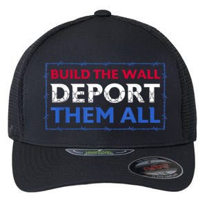 Build The Wall Deport Them All Flexfit Unipanel Trucker Cap