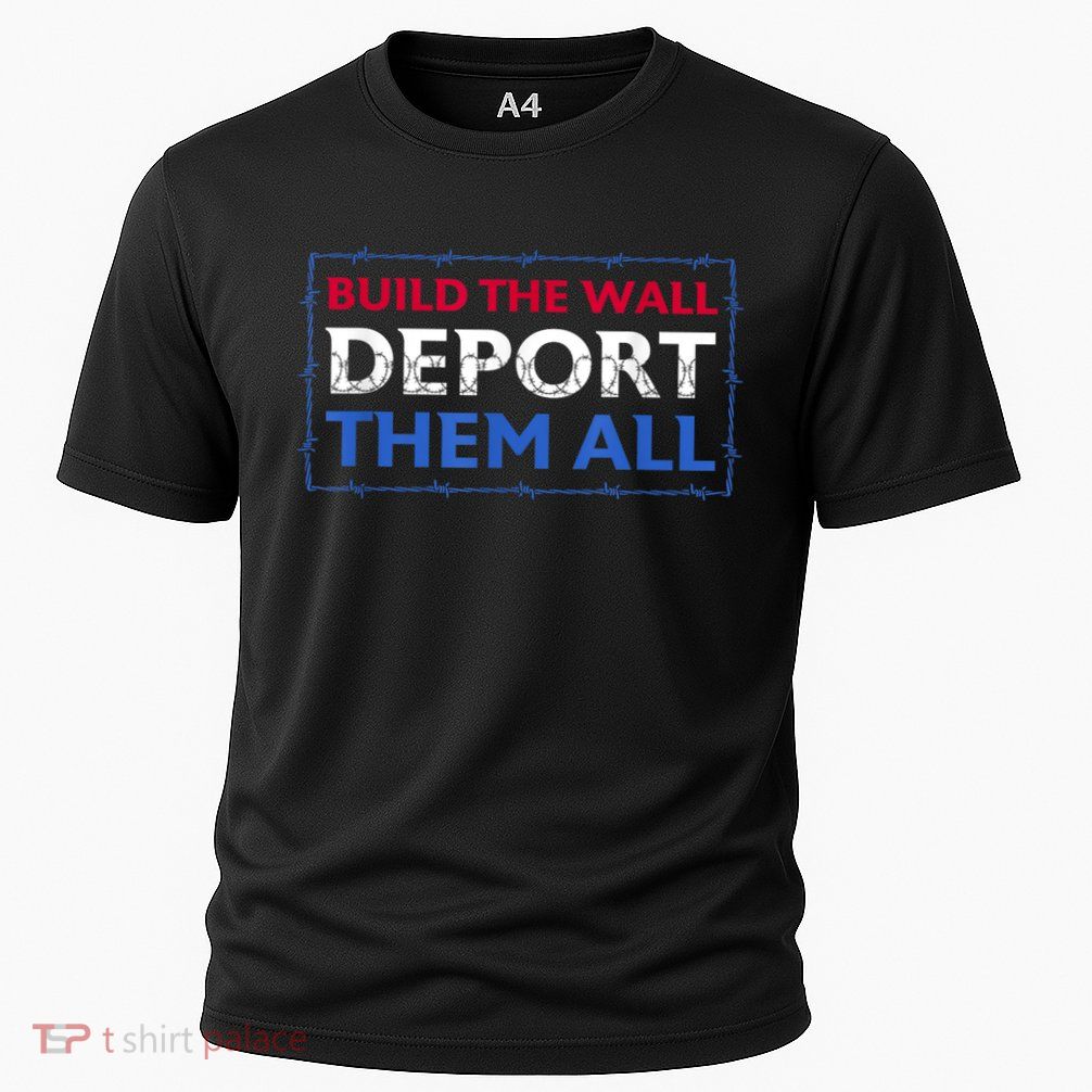 Build The Wall Deport Them All Performance Shirt