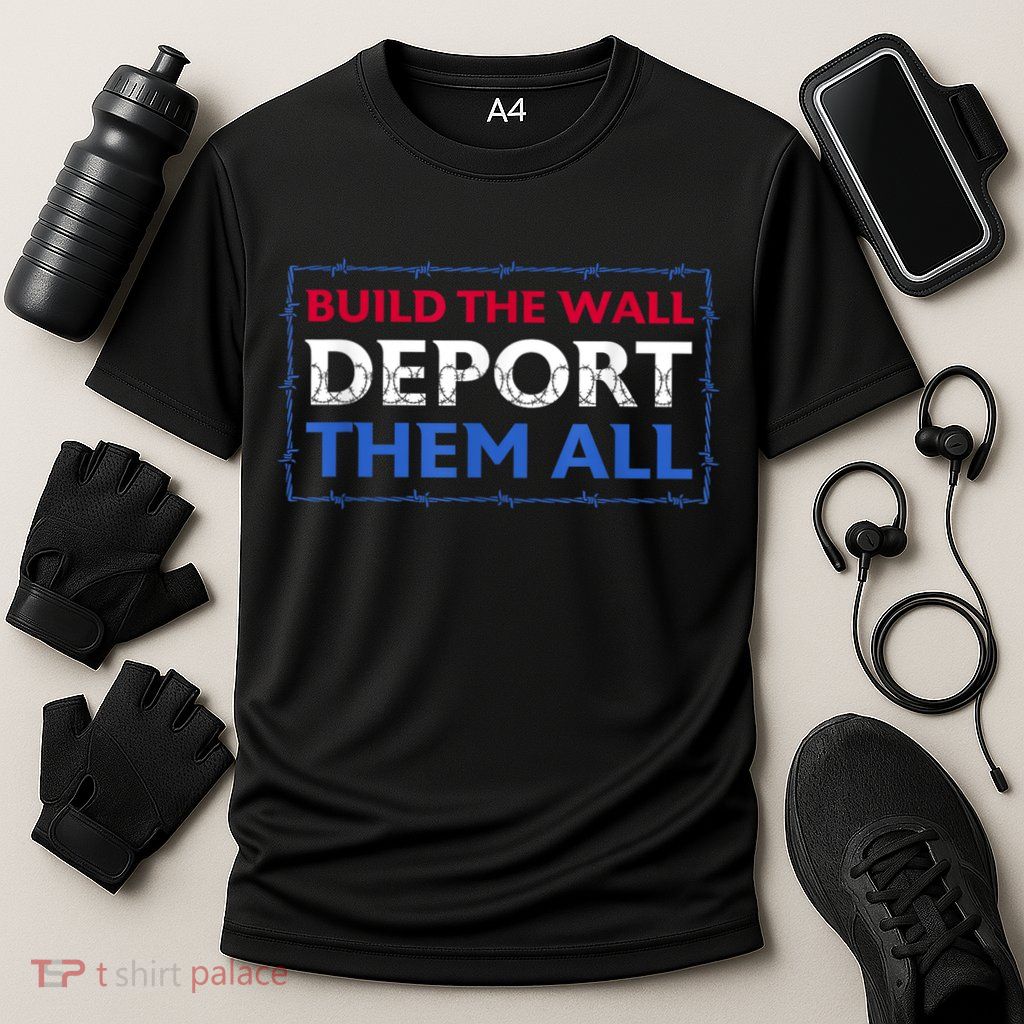 Build The Wall Deport Them All Performance Shirt