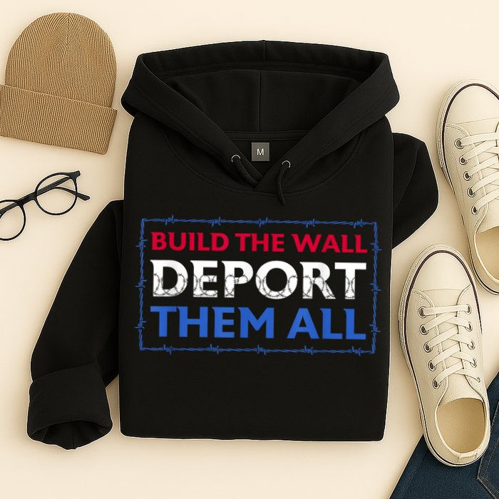 Build The Wall Deport Them All Hoodie