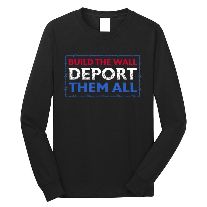 Build The Wall Deport Them All Long Sleeve Shirt