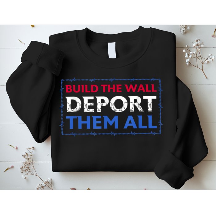 Build The Wall Deport Them All Sweatshirt