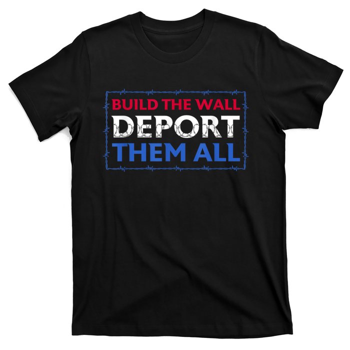 Build The Wall Deport Them All T-Shirt