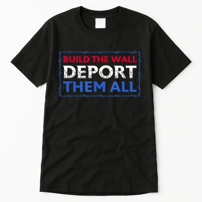 Build The Wall Deport Them All Tall T-Shirt