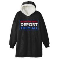 Build The Wall Deport Them All Hooded Wearable Blanket