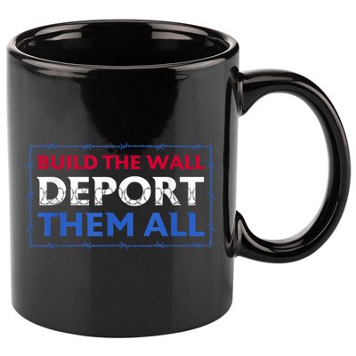 Build The Wall Deport Them All 11oz C Handle Ceramic Mug