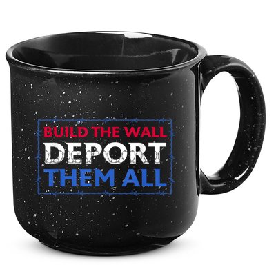 Build The Wall Deport Them All 15oz Campfire Ceramic Mug