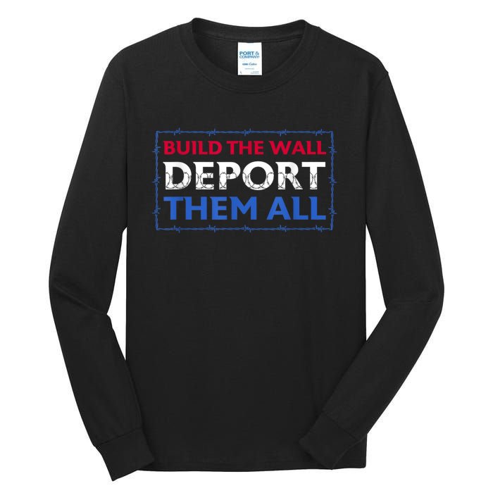 Build The Wall Deport Them All Tall Long Sleeve T-Shirt