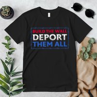 Build The Wall Deport Them All Premium T-Shirt