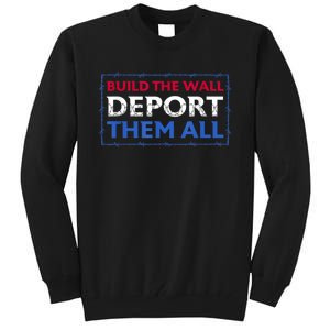 Build The Wall Deport Them All Tall Sweatshirt