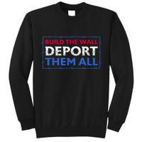 Build The Wall Deport Them All Tall Sweatshirt