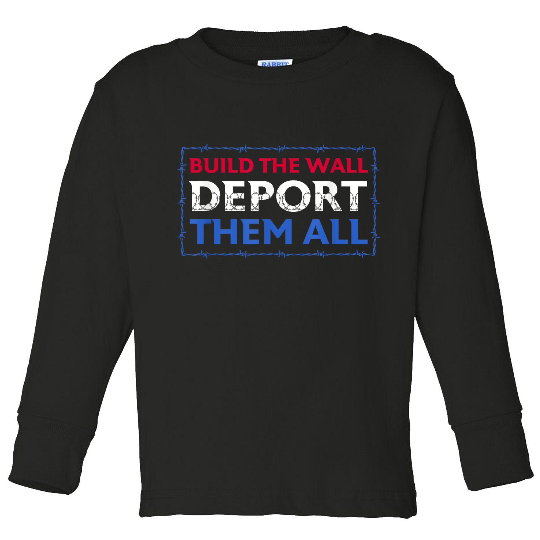 Build The Wall Deport Them All Toddler Long Sleeve Shirt