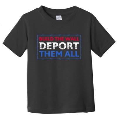 Build The Wall Deport Them All Toddler T-Shirt
