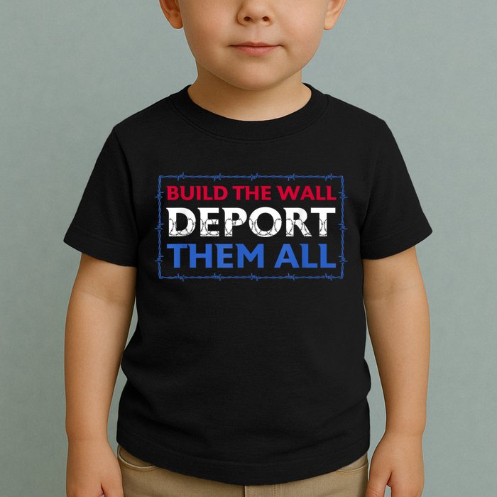 Build The Wall Deport Them All Toddler T-Shirt