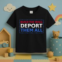 Build The Wall Deport Them All Toddler T-Shirt