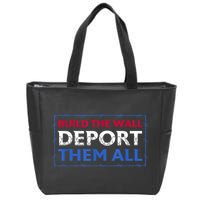 Build The Wall Deport Them All Zip Tote Bag