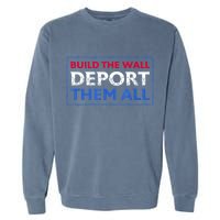 Build The Wall Deport Them All Garment-Dyed Sweatshirt