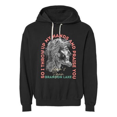 Brandon ThatS Who I Praise Tear Off The Roof Lake Garment-Dyed Fleece Hoodie