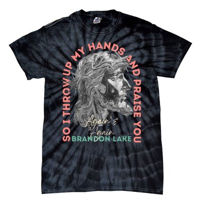 Brandon ThatS Who I Praise Tear Off The Roof Lake Tie-Dye T-Shirt