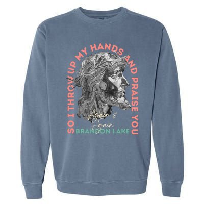 Brandon ThatS Who I Praise Tear Off The Roof Lake Garment-Dyed Sweatshirt