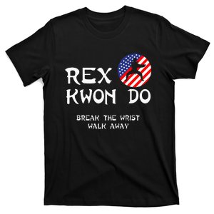 Break The Wrist Walk Away Rex Kwon Do T-Shirt