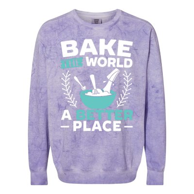 Bake The World A Better Place Bakers Baking Gift Colorblast Crewneck Sweatshirt