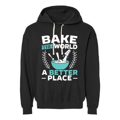 Bake The World A Better Place Bakers Baking Gift Garment-Dyed Fleece Hoodie