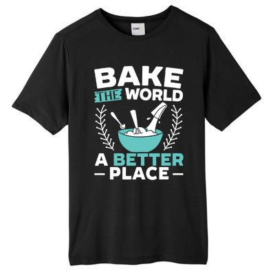 Bake The World A Better Place Bakers Baking Gift Tall Fusion ChromaSoft Performance T-Shirt