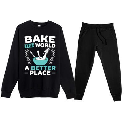 Bake The World A Better Place Bakers Baking Gift Premium Crewneck Sweatsuit Set