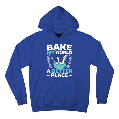 Bake The World A Better Place Bakers Baking Gift Hoodie