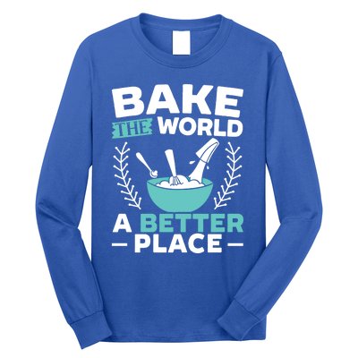 Bake The World A Better Place Bakers Baking Gift Long Sleeve Shirt