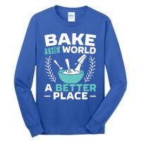 Bake The World A Better Place Bakers Baking Gift Tall Long Sleeve T-Shirt