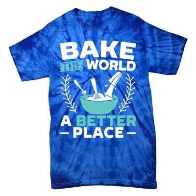 Bake The World A Better Place Bakers Baking Gift Tie-Dye T-Shirt