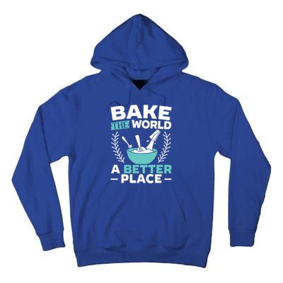 Bake The World A Better Place Bakers Baking Gift Tall Hoodie