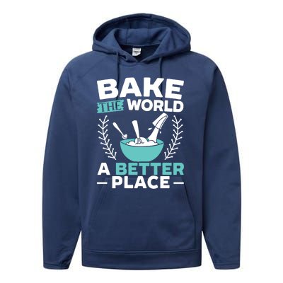 Bake The World A Better Place Bakers Baking Gift Performance Fleece Hoodie