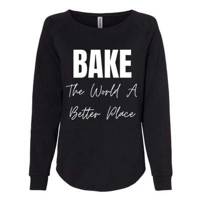 Bake The World A Better Place Gift Womens California Wash Sweatshirt