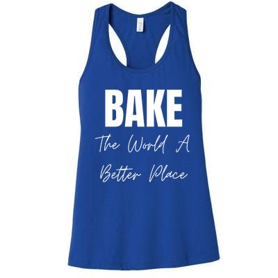 Bake The World A Better Place Gift Women's Racerback Tank