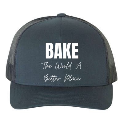 Bake The World A Better Place Gift Yupoong Adult 5-Panel Trucker Hat