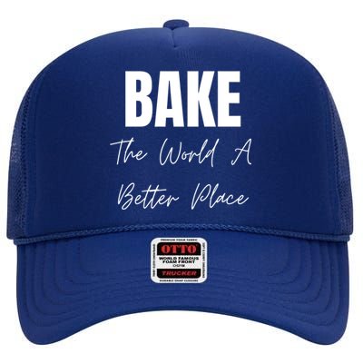 Bake The World A Better Place Gift High Crown Mesh Back Trucker Hat